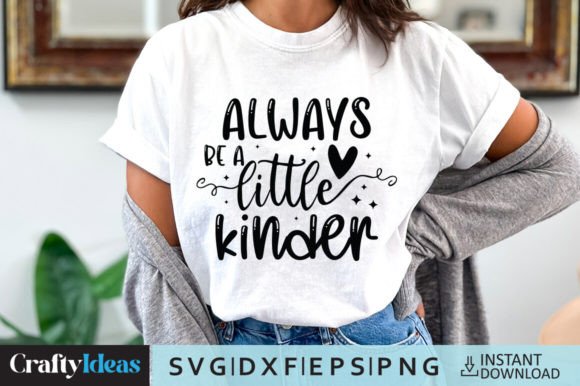 Always Be a Little Kinder SVG Quote Graphics for Crafts