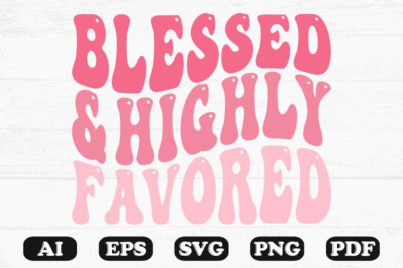 Blessed and Highly Favored Retro Wavy Sv for Graphics and Crafts