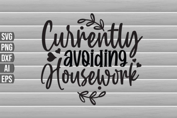 Currently Avoiding Housework SVG Quote for Graphics and Crafts