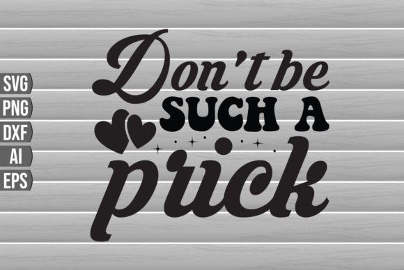 Don t Be Such a Prick SVG Quote Graphics for Crafts