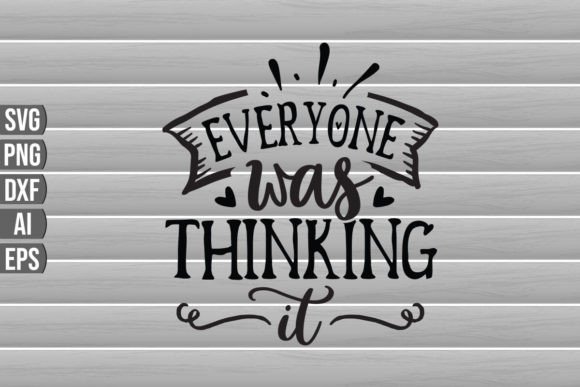 Everyone Was Thinking It SVG Quote for Crafts and Graphics