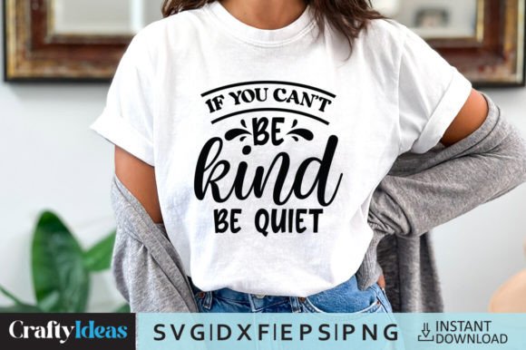If You Can’t Be Kind, Be Quiet SVG Quote for Crafts and Graphics