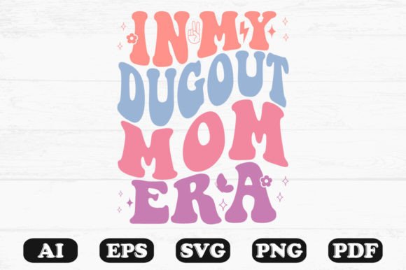 In My Dugout Mom Era Retro Wavy Svg Graphics for Crafts
