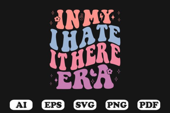 In My I Hate It Here Era T-shirt Graphics for Crafts