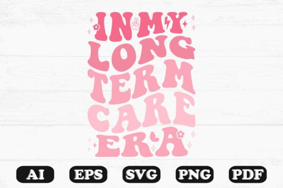 In My Long Term Care Era Retro Wavy Svg Graphics for Crafts