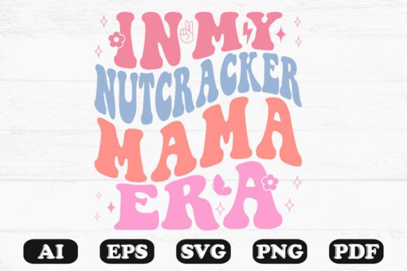 In My Nutcracker Mama Era Retro Wavy Svg for Graphics & Crafts