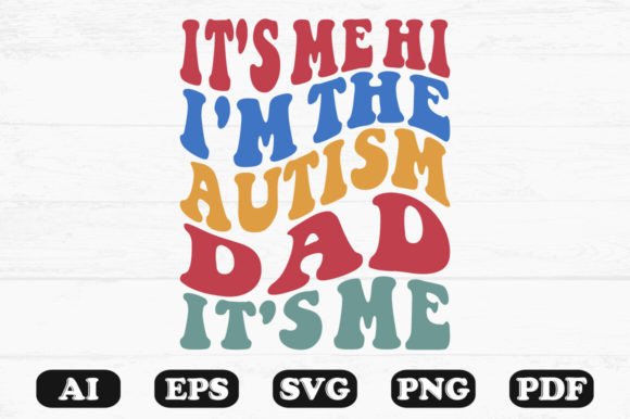 It s Me Hi I m the Autism Dad It s Me R Graphics for Crafts