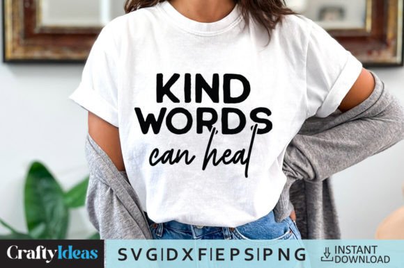 Kind Words Can Heal SVG Quote for Graphics and Crafts