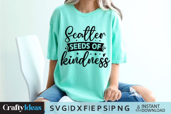 Scatter Seeds of Kindness SVG Quote for Graphics and Crafts
