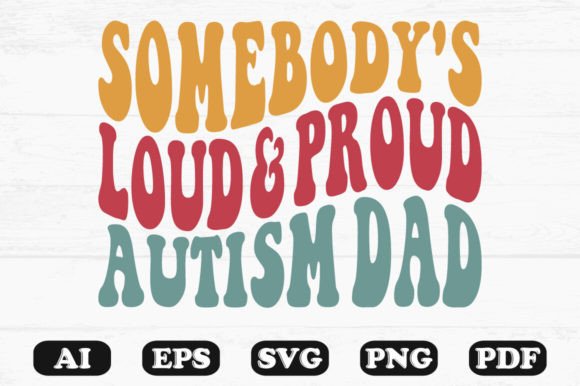 Somebody s Loud Proud Autism Dad Retro Graphics for Crafts
