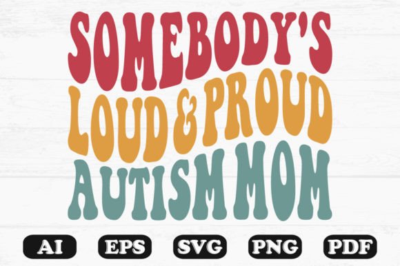 Somebody s Loud Proud Autism Mom Retro Graphics for Crafts